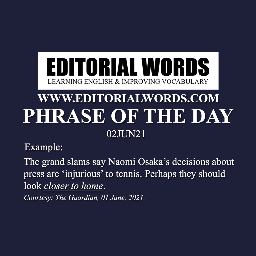 Phrase of the Day (close to home)-02JUN21 Phrase of the Day (close to home)-02JUN21