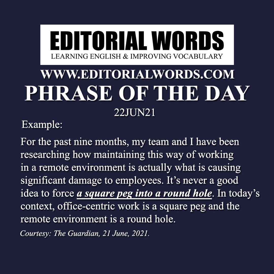 Phrase of the Day (a square peg in a round hole)-22JUN21