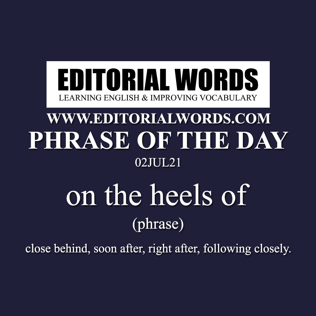 Phrase of the Day (on the heels of)-02JUL21