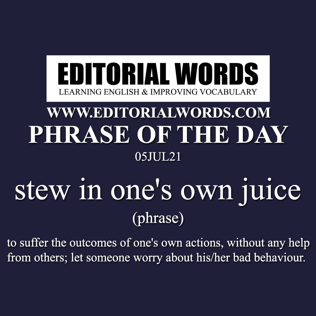 Phrase of the Day (stew in one's own juice)-05JUL21