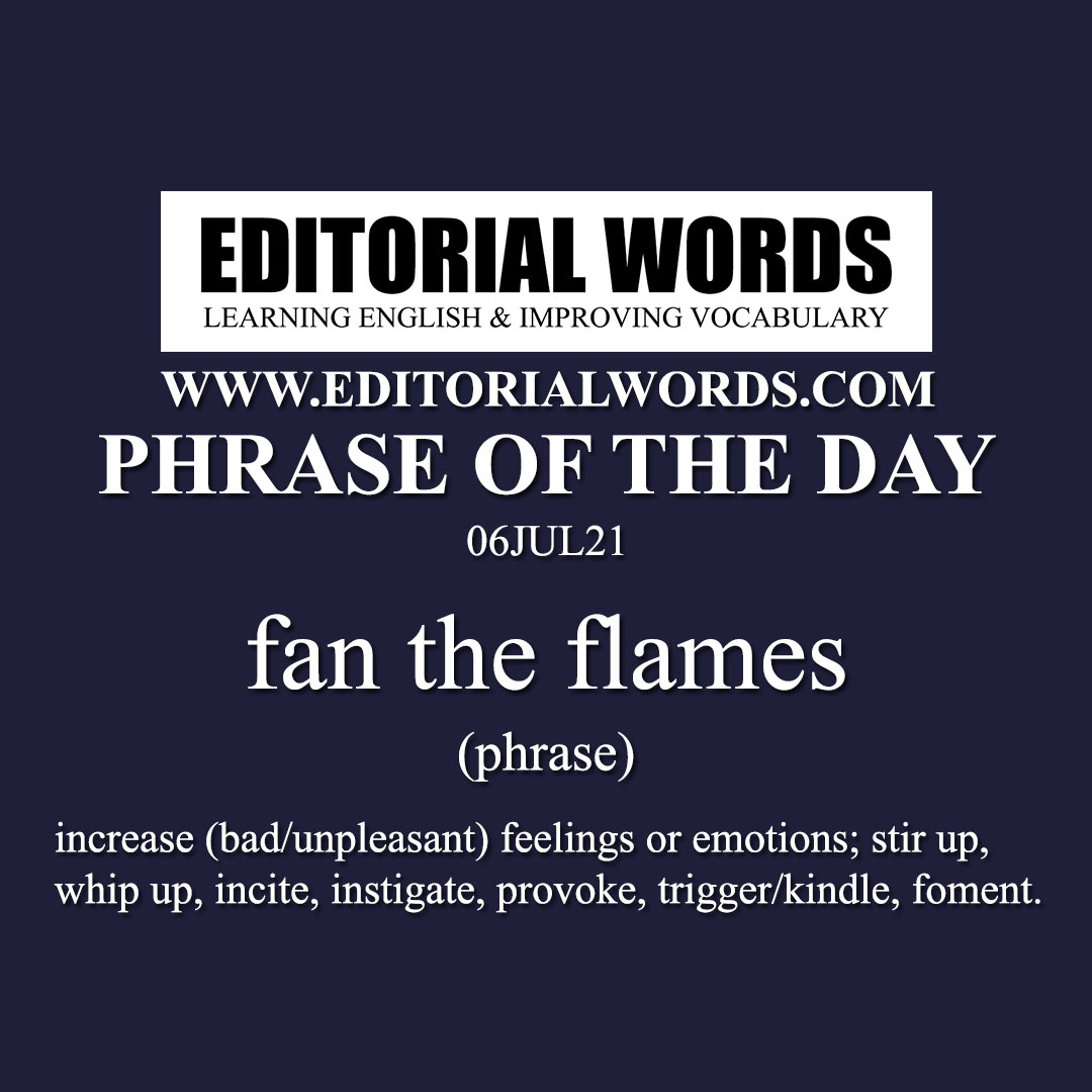 Phrase of the Day (fan the flames)-06JUL21