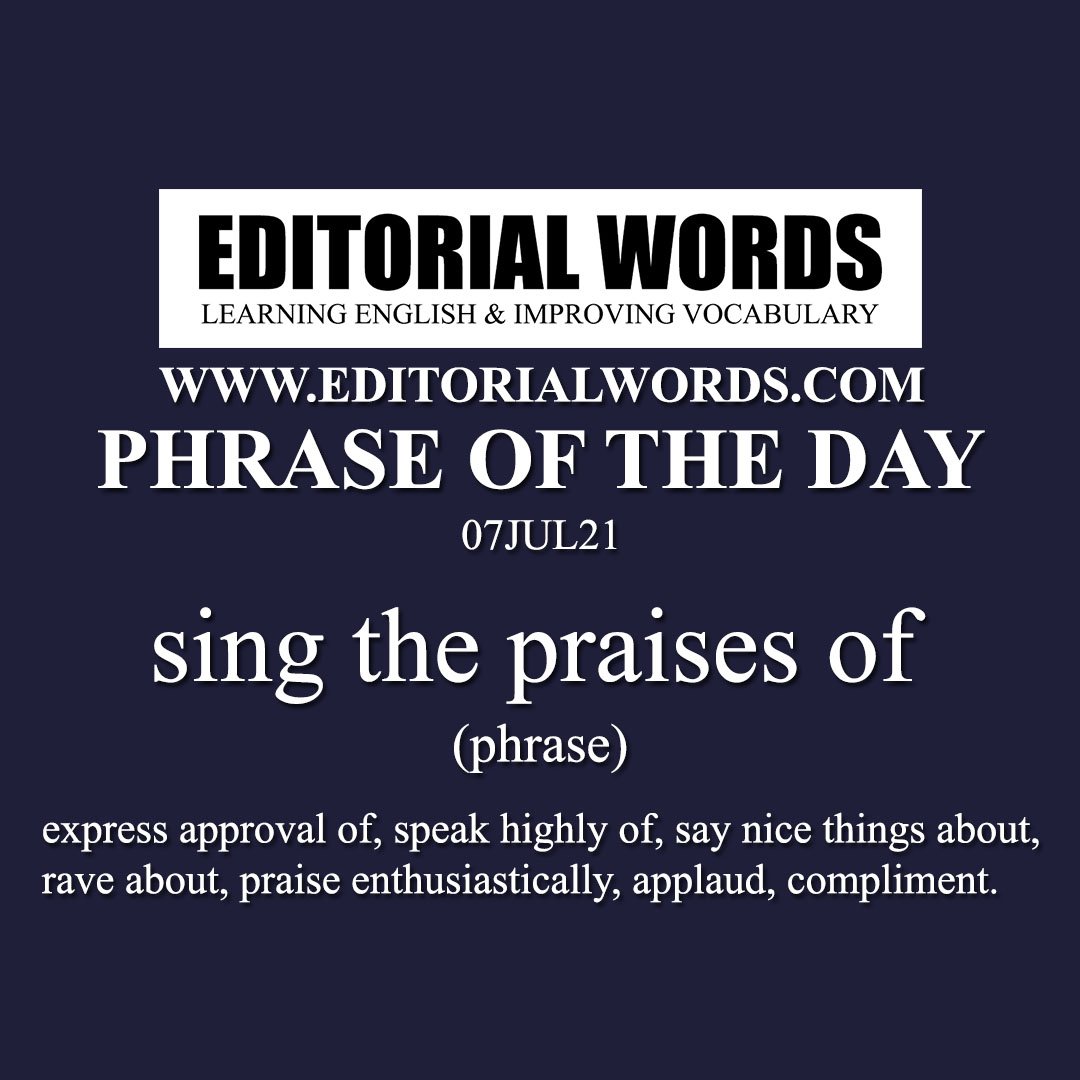 Phrase of the Day (sing the praises of)-07JUL21