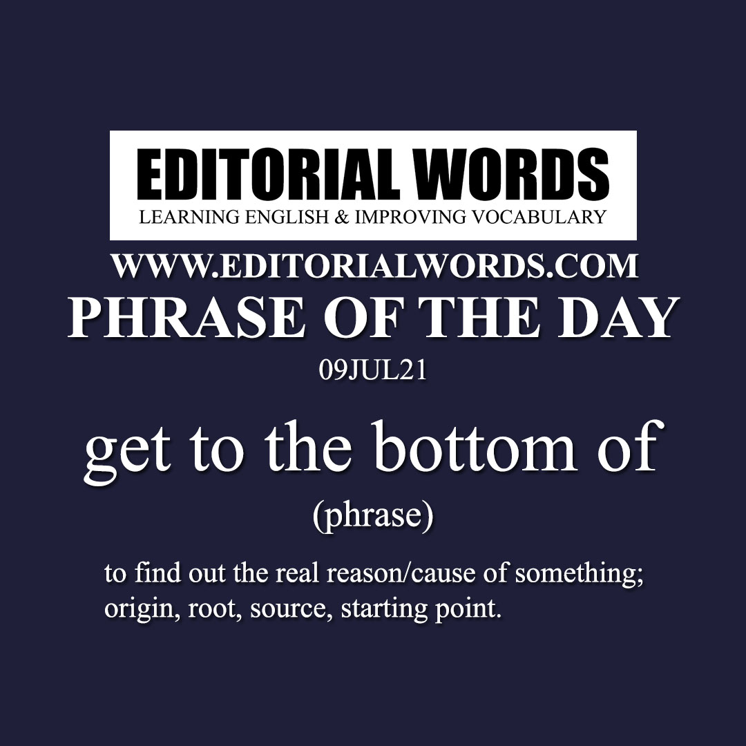 Phrase of the Day (get to the bottom of)-09JUL21