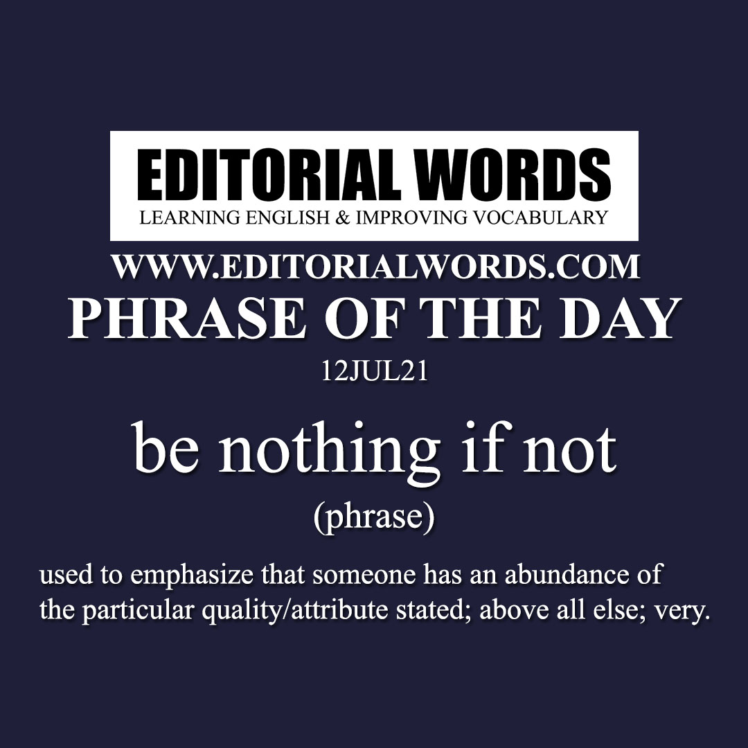 Phrase of the Day (be nothing if not)-12JUL21