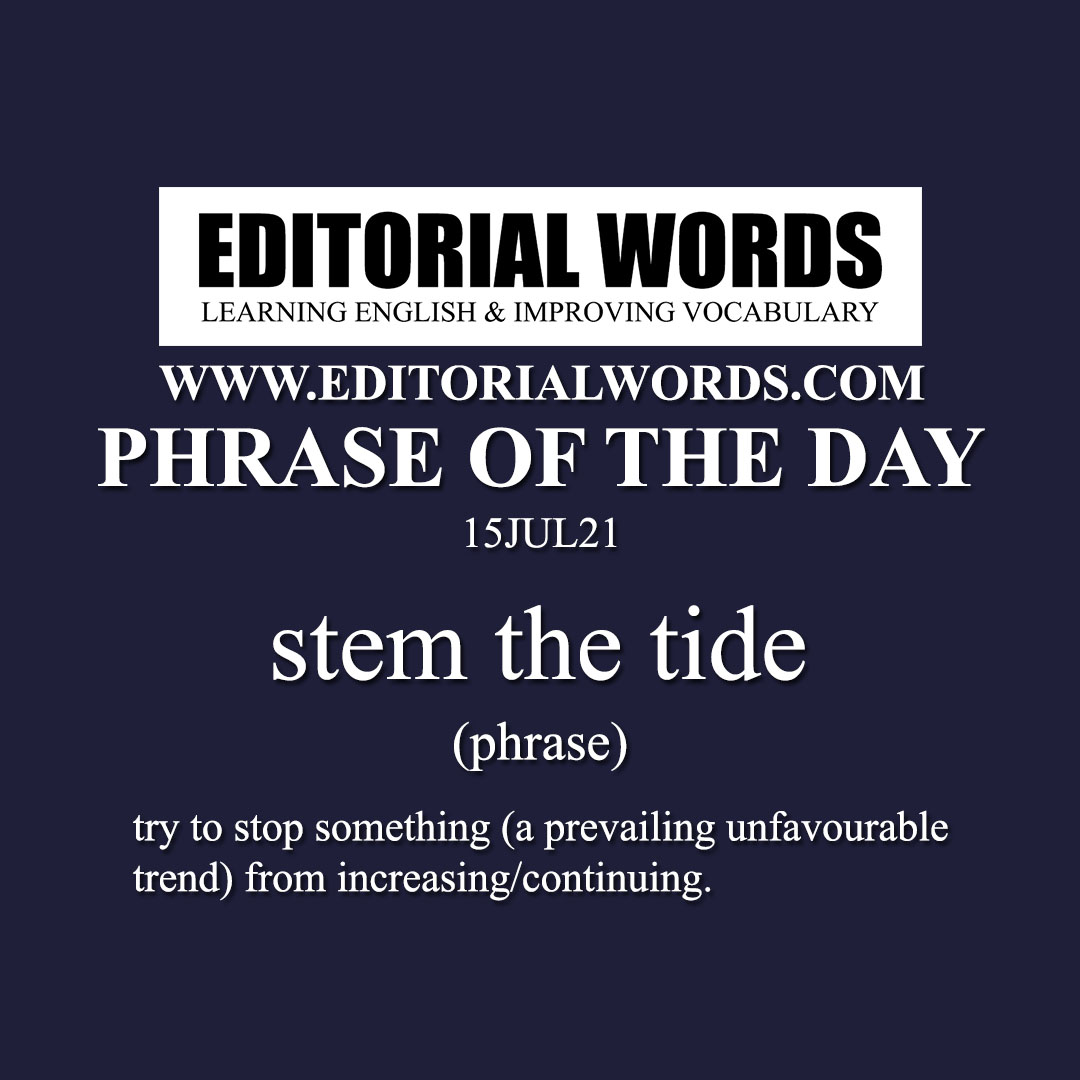 Phrase of the Day (stem the tide)-15JUL21 Phrase of the Day (stem the tide)-15JUL21