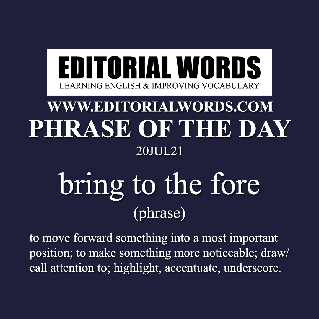 Phrase of the Day (bring to the fore)-20JUL21