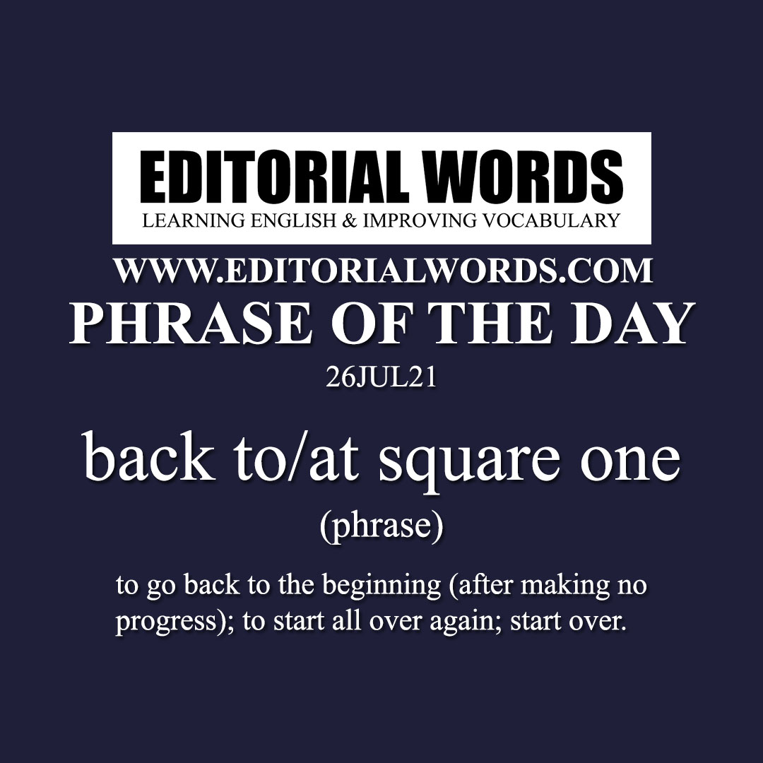 Phrase of the Day (back to square one)-26JUL21