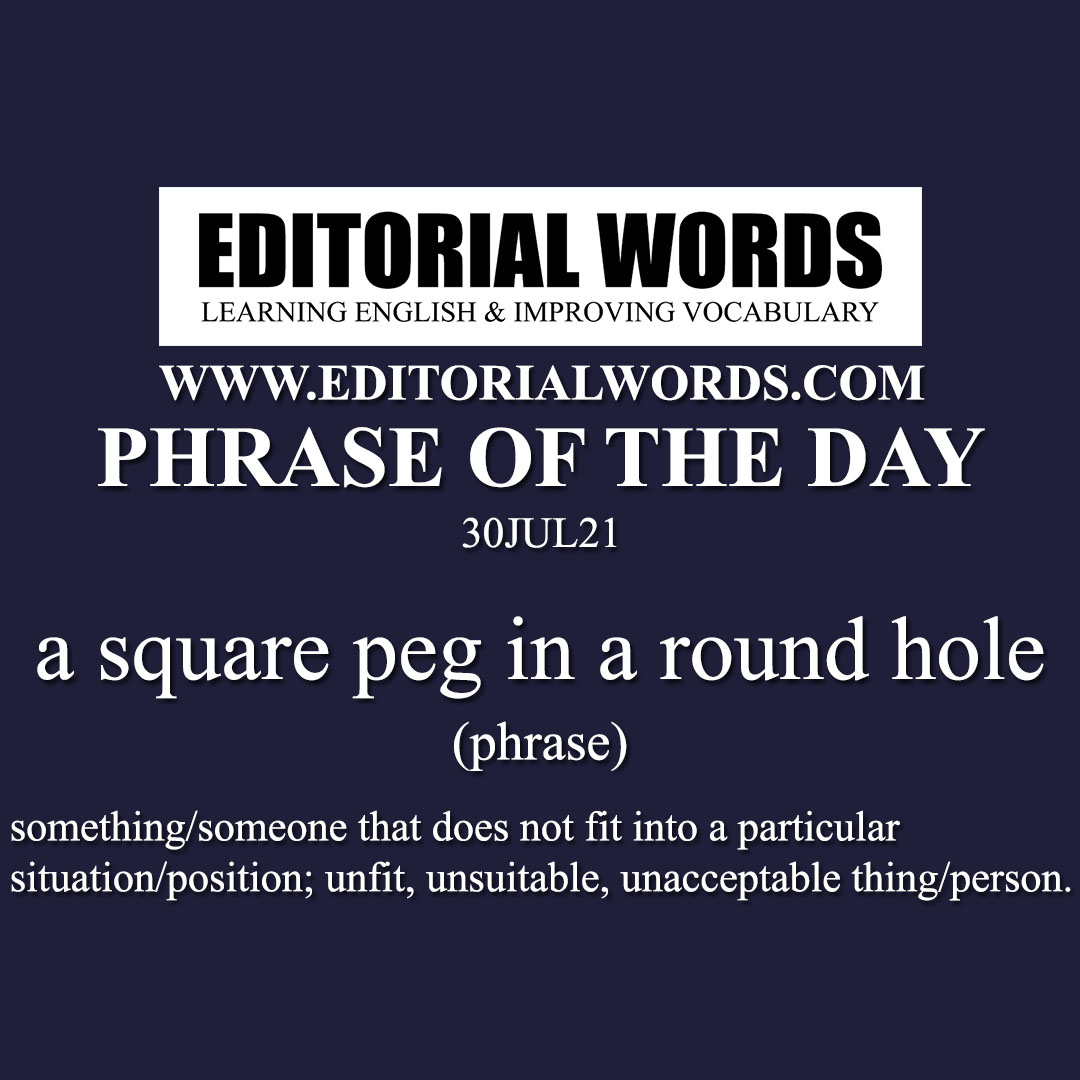 Phrase of the Day (a square peg in a round hole)-30JUL21