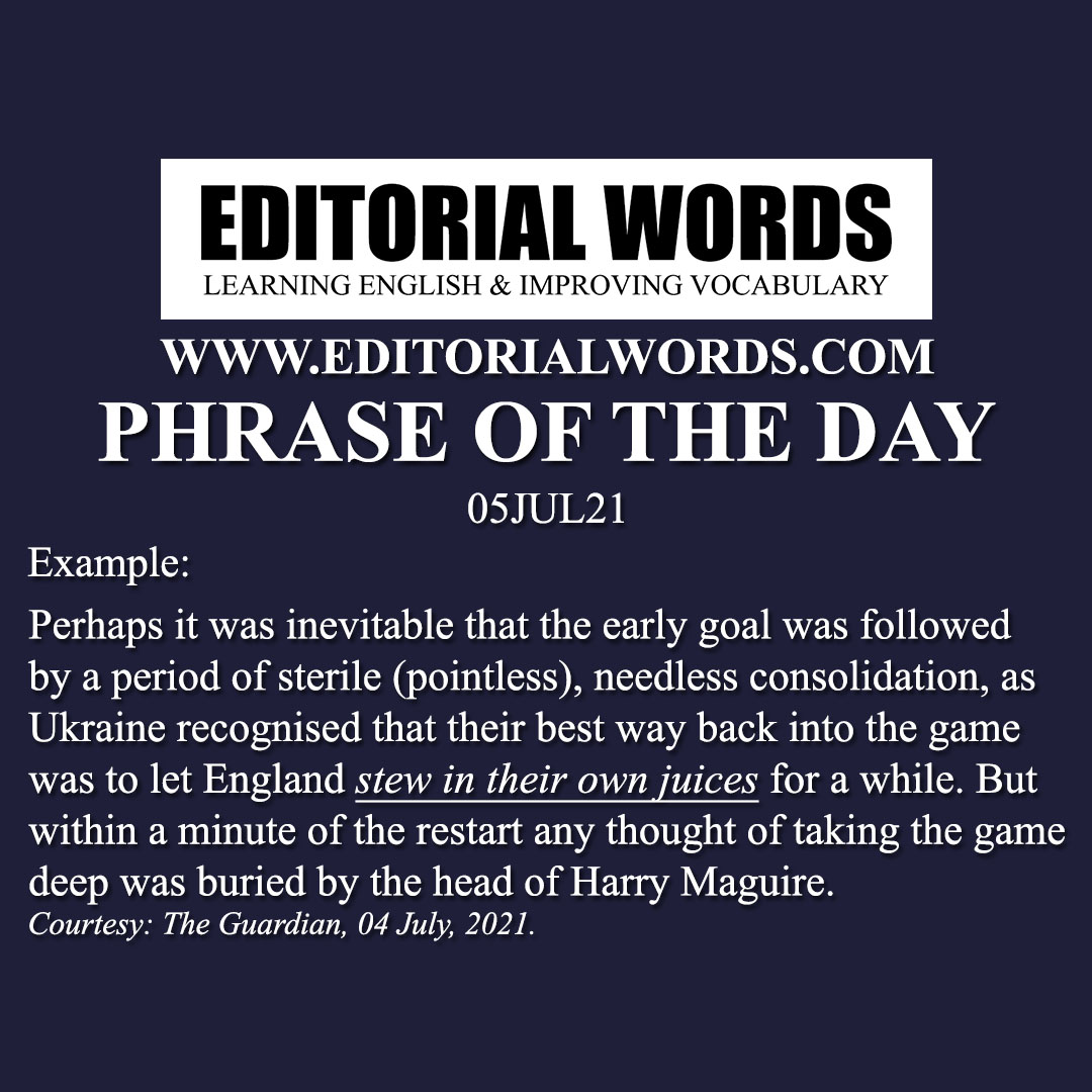 Phrase of the Day (stew in one's own juice)-05JUL21 Phrase of the Day (stew in one's own juice)-05JUL21
