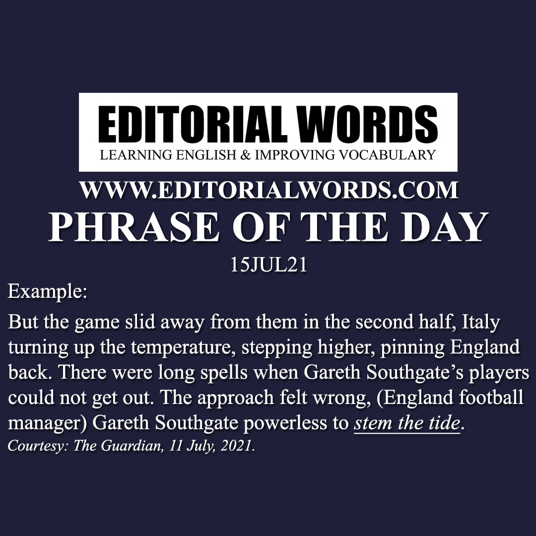 Phrase of the Day (stem the tide)-15JUL21 Phrase of the Day (stem the tide)-15JUL21