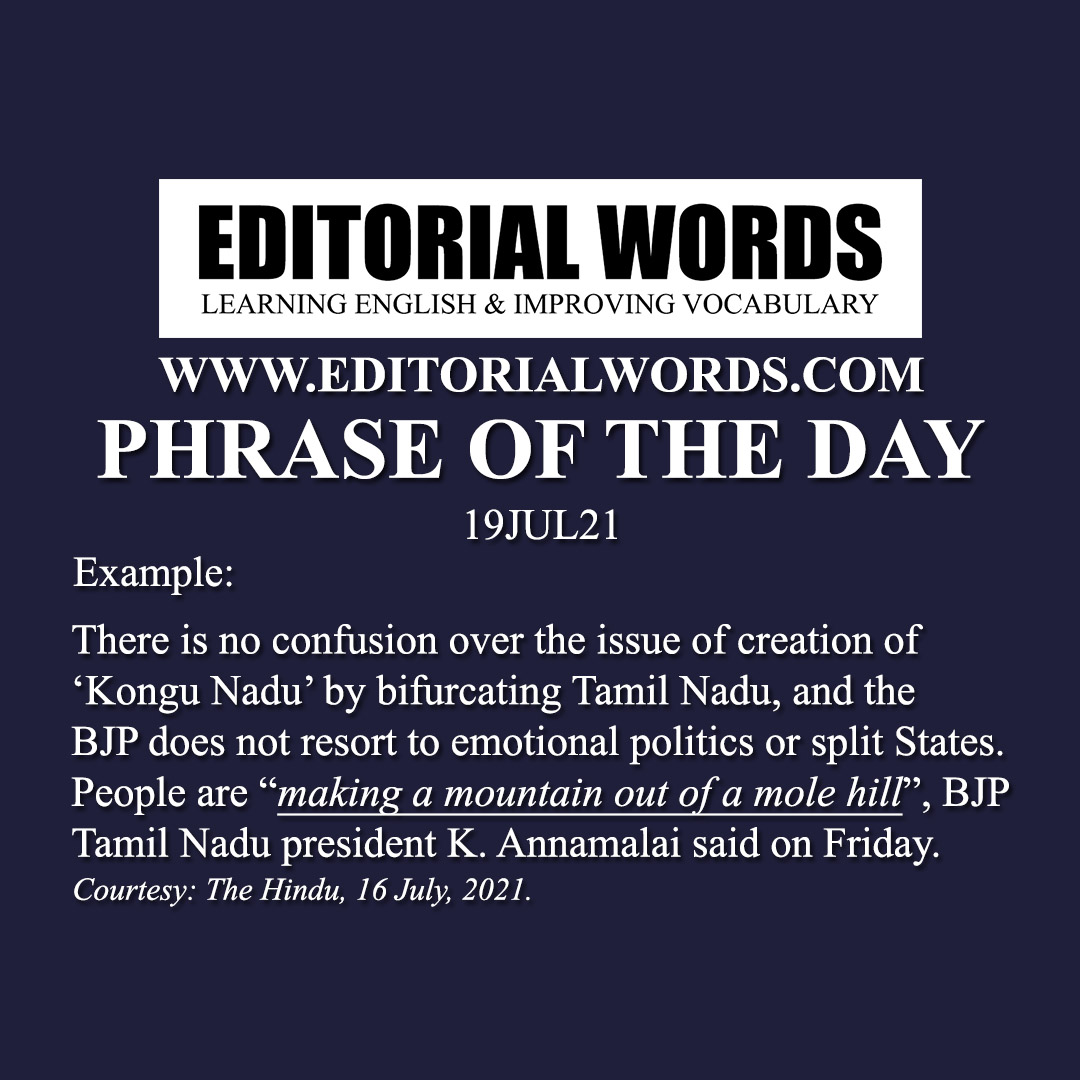 Phrase of the Day (make a mountain out of a molehill)-19JUL21 Phrase of the Day (make a mountain out of a molehill)-19JUL21