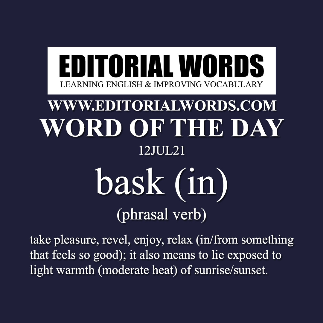 Word of the Day (bask in)-12JUL21 Word of the Day (bask in)-12JUL21