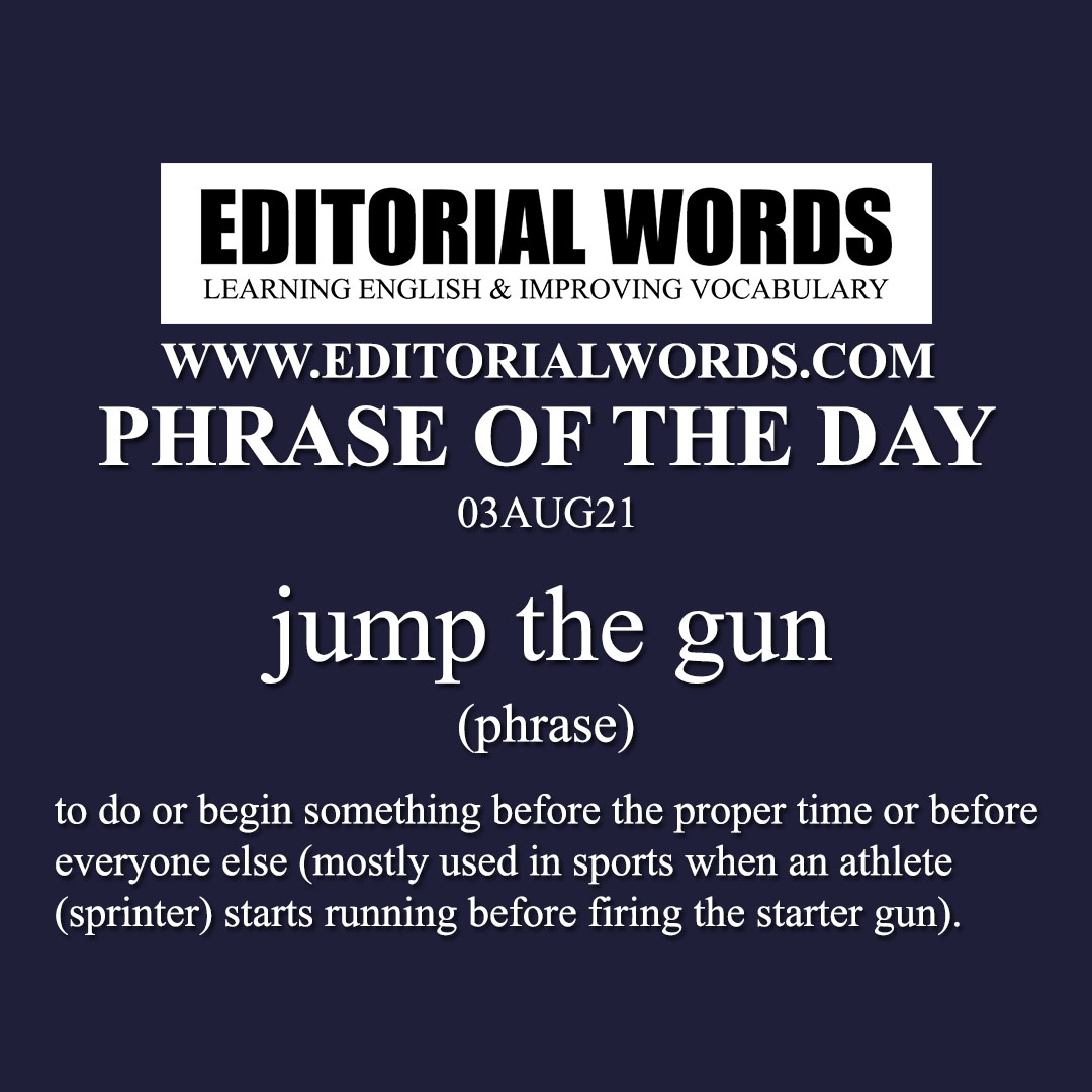 Phrase of the Day (jump the gun)-03AUG21