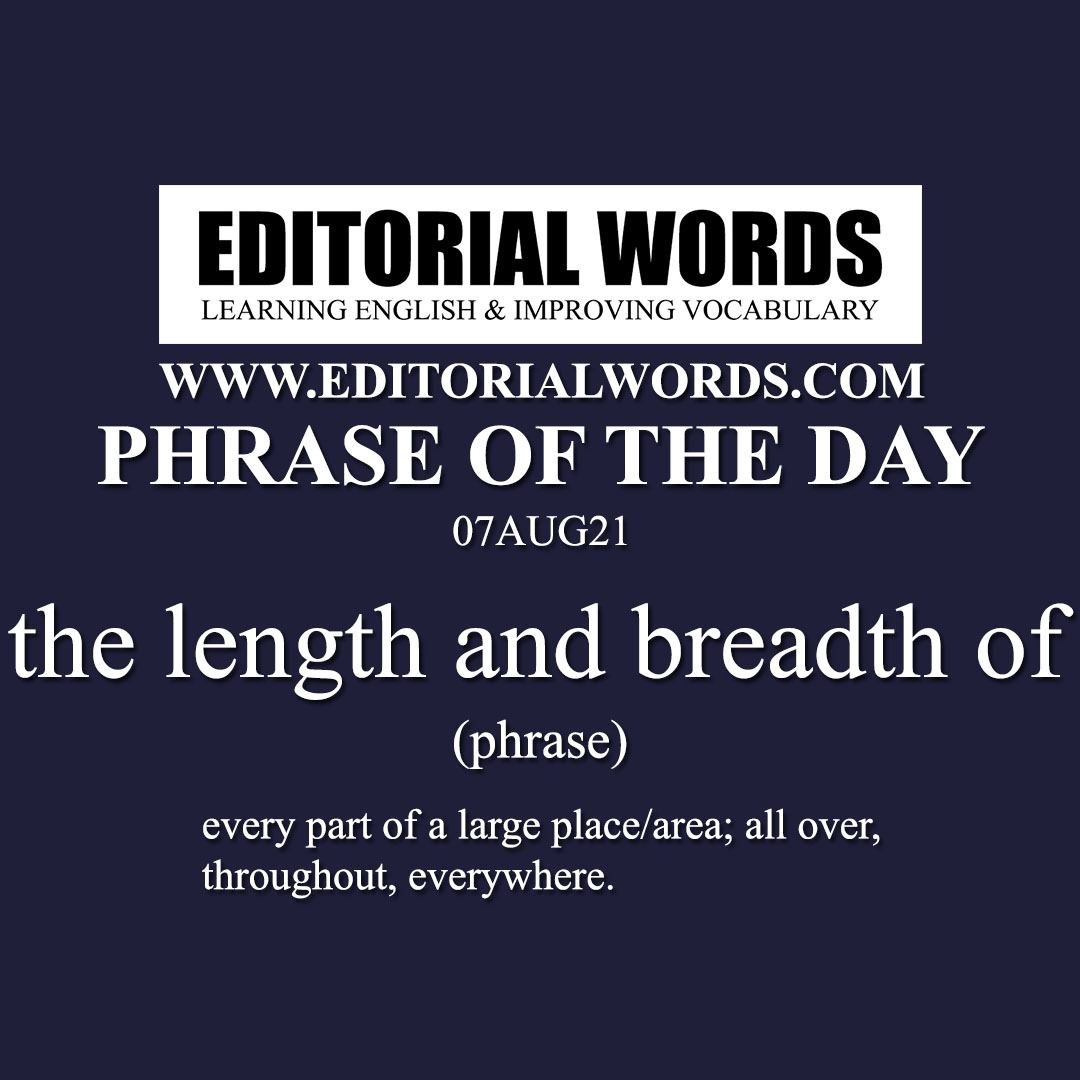 Phrase of the Day (the length and breadth of)-07AUG21 Phrase of the Day (the length and breadth of)-07AUG21