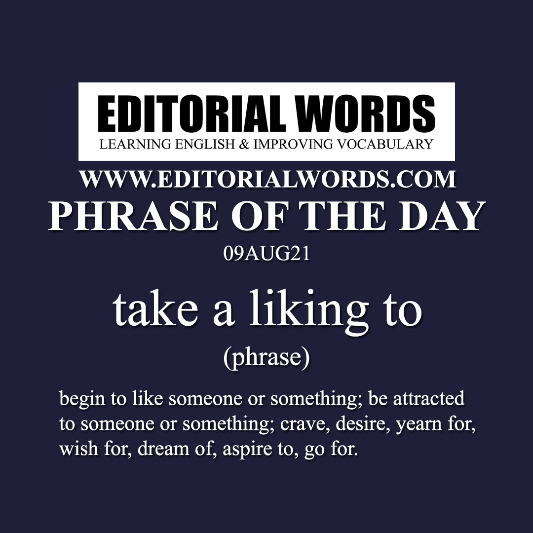 Phrase of the Day (take a liking to)-09AUG21 Phrase of the Day (take a liking to)-09AUG21
