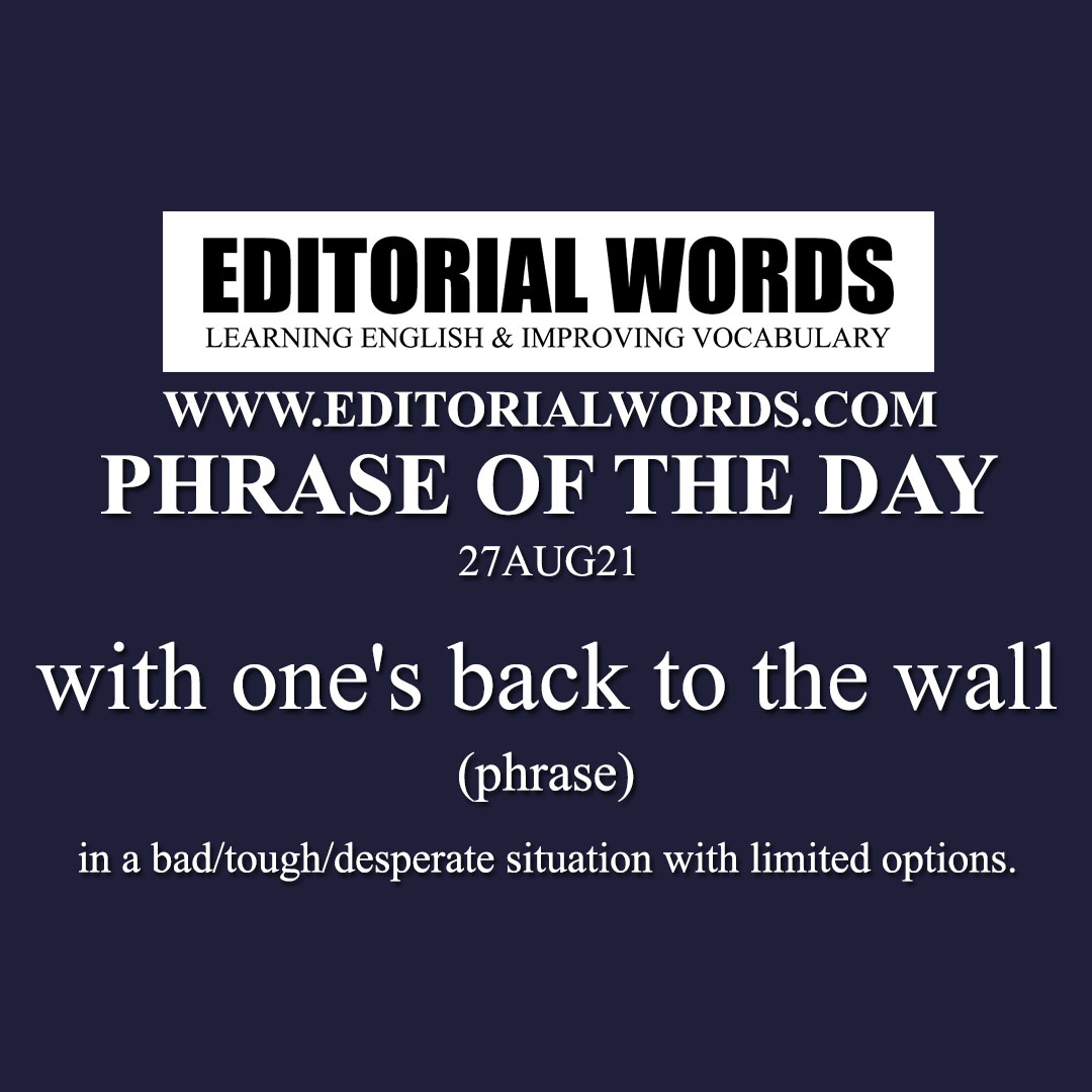 Phrase of the Day (with one's back to the wall)-27AUG21