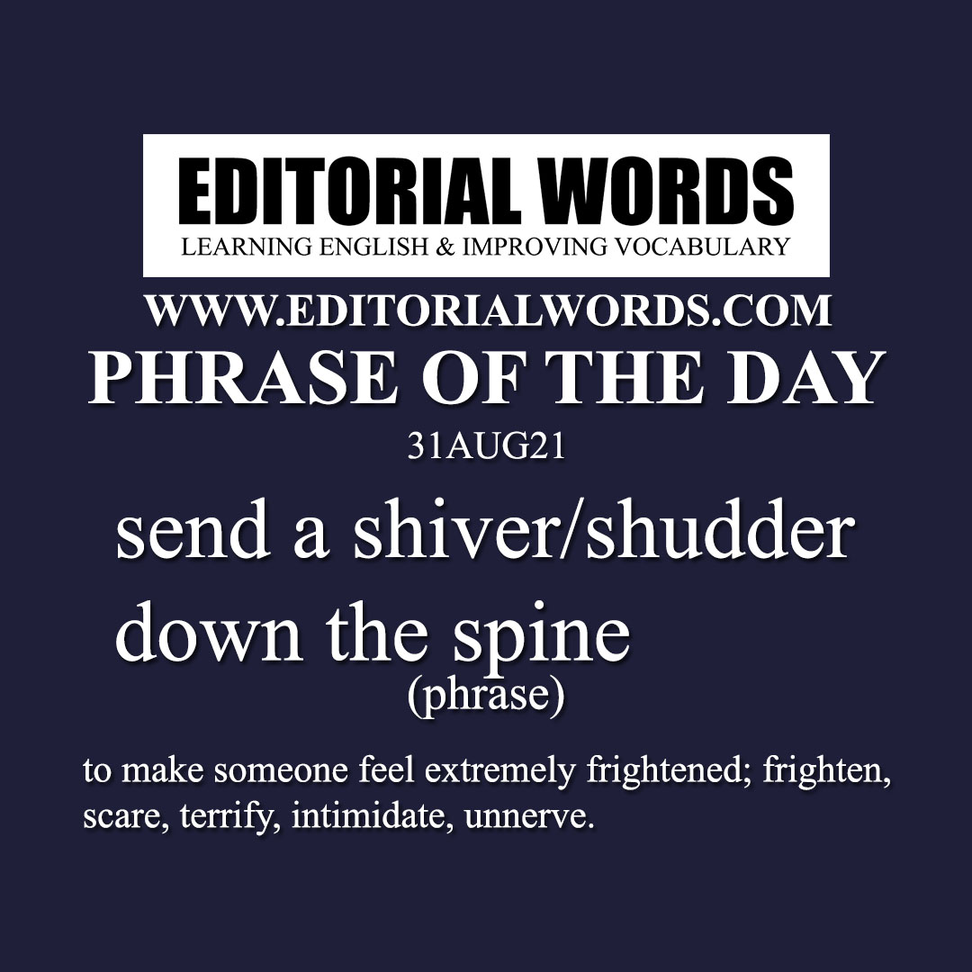 Phrase of the Day (send a shiver/shudder down the spine)-31AUG21