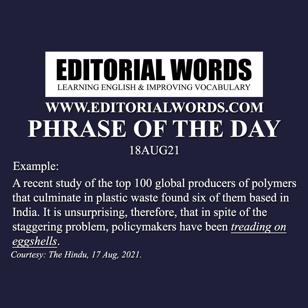 Phrase of the Day (tread/walk on eggshells)-18AUG21 Phrase of the Day (tread/walk on eggshells)-18AUG21