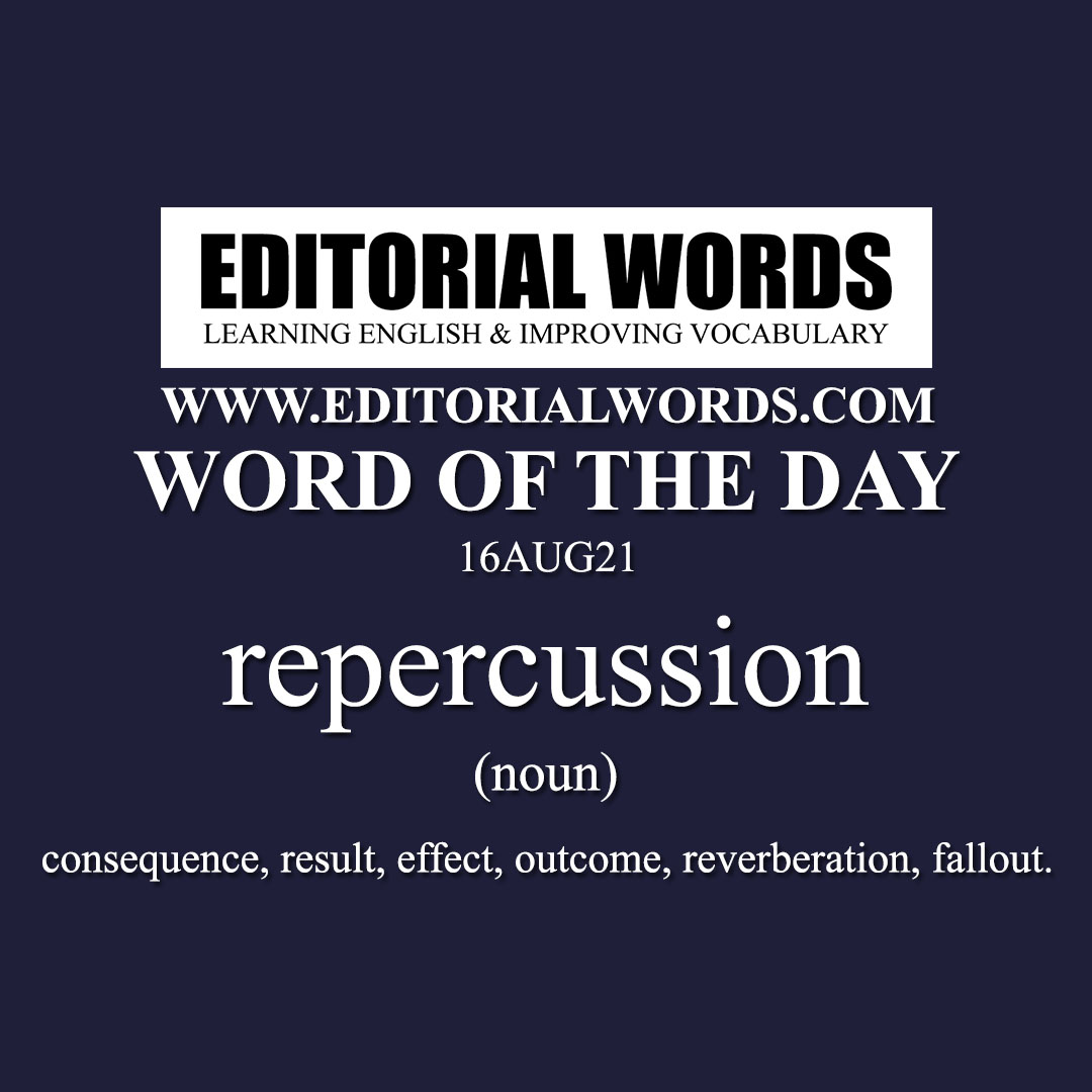Word of the Day (repercussion)-16AUG21 Word of the Day (repercussion)-16AUG21