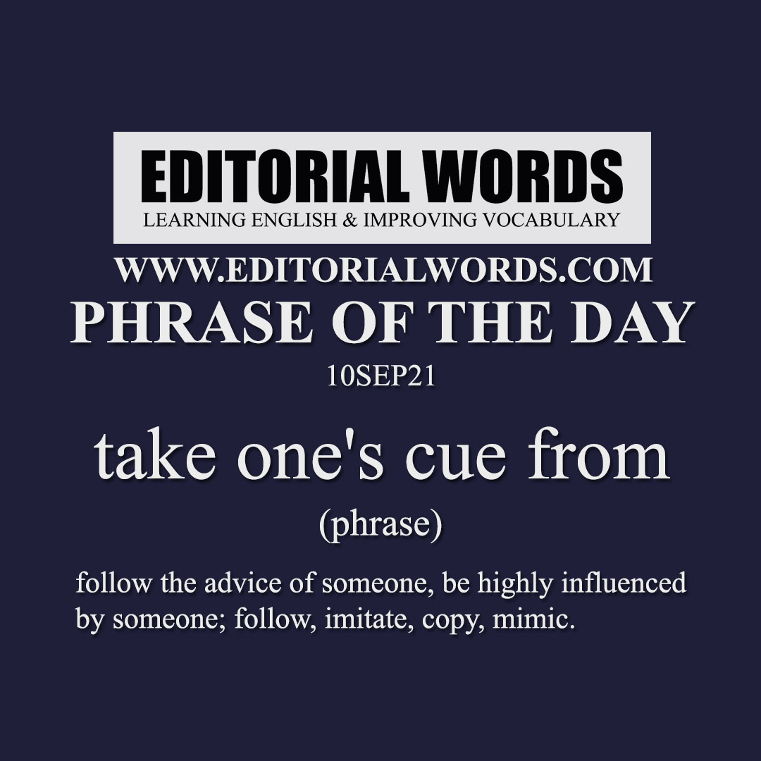 Phrase of the Day (take one's cue from)-10SEP21