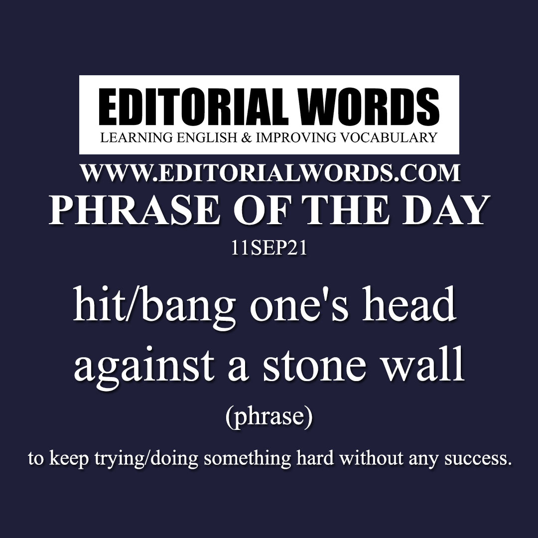 Phrase of the Day (hit/bang one's head against a stone wall)-11SEP21