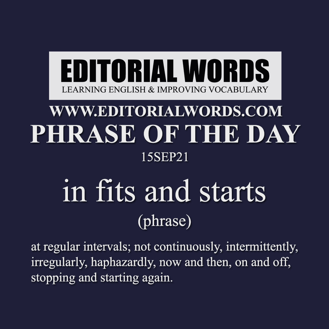 Phrase of the Day (in fits and starts)-15SEP21