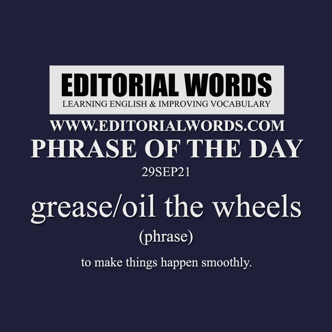 Phrase of the Day (grease/oil the wheels)-29SEP21