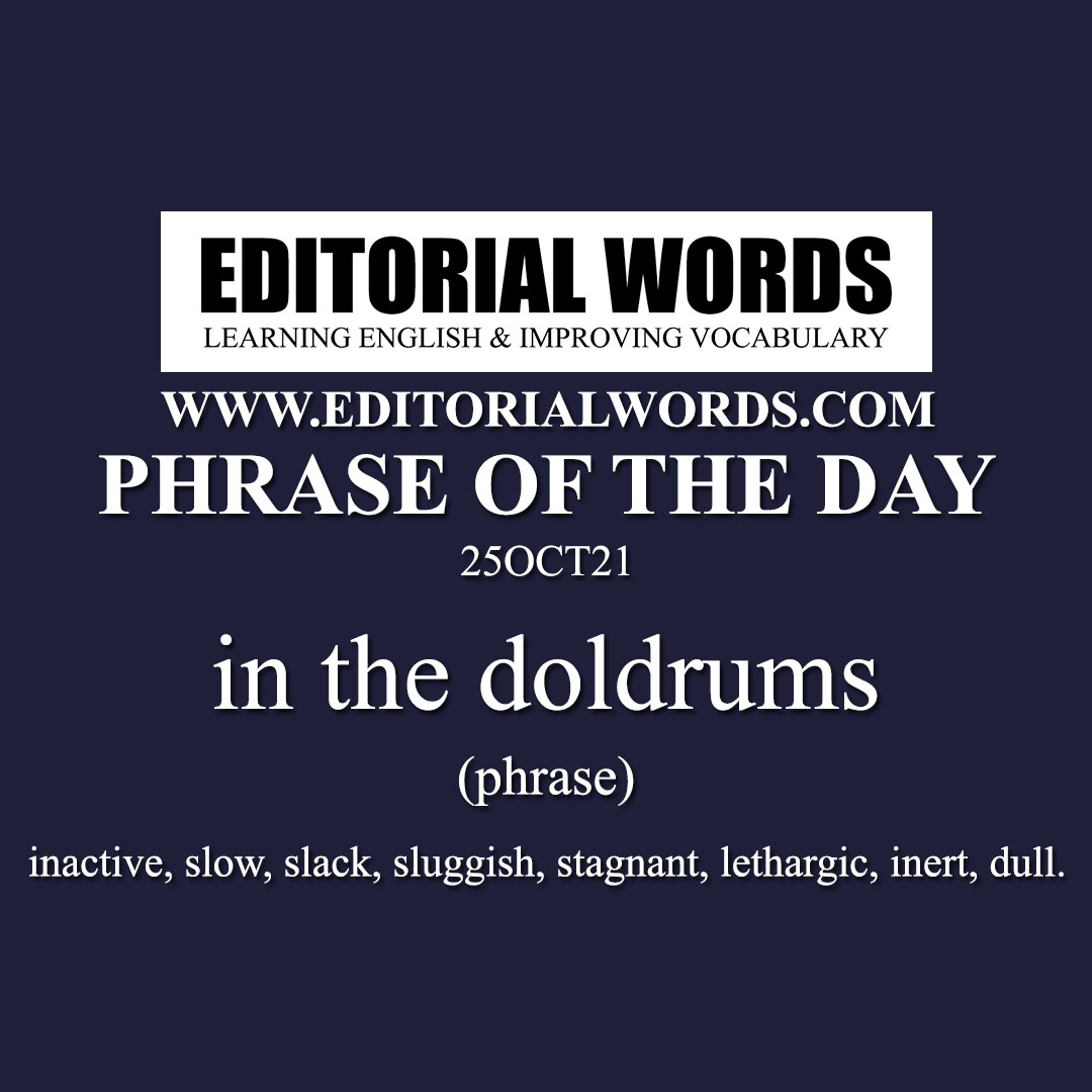 Phrase of the Day (in the doldrums)-25OCT21