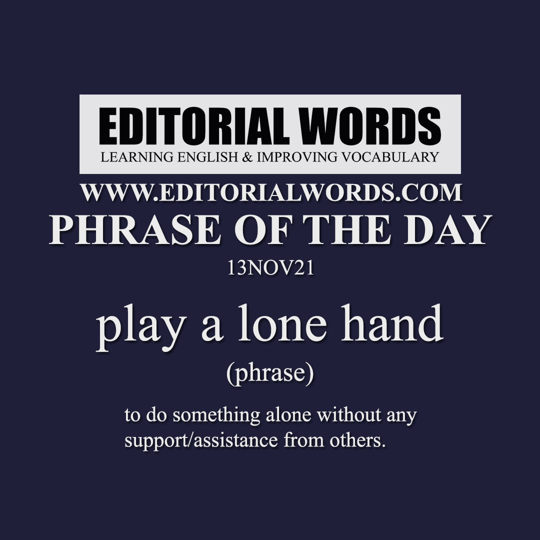 Phrase of the Day (play a lone hand)-13NOV21
