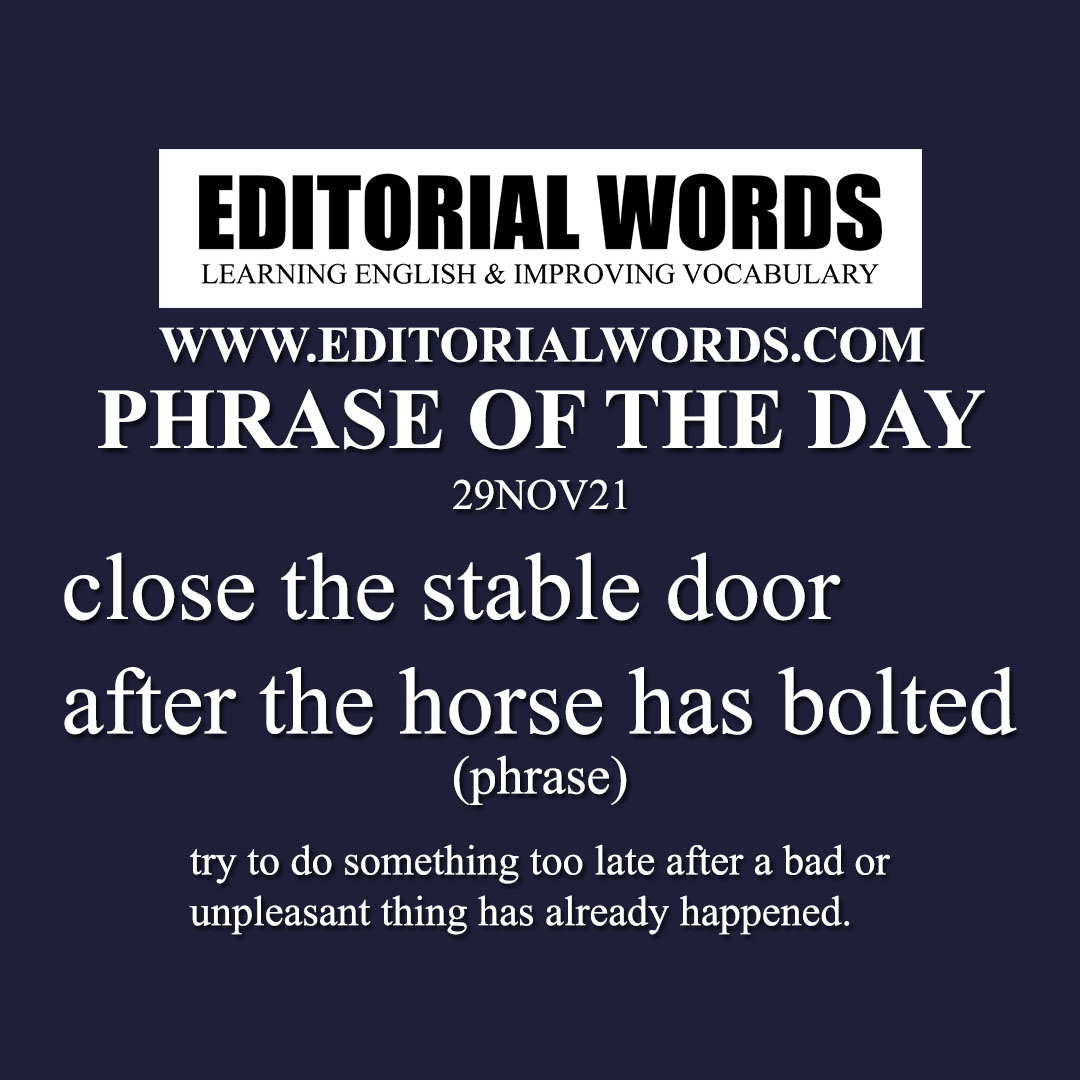 Phrase of the Day (close the stable door after the horse has bolted)-29NOV21