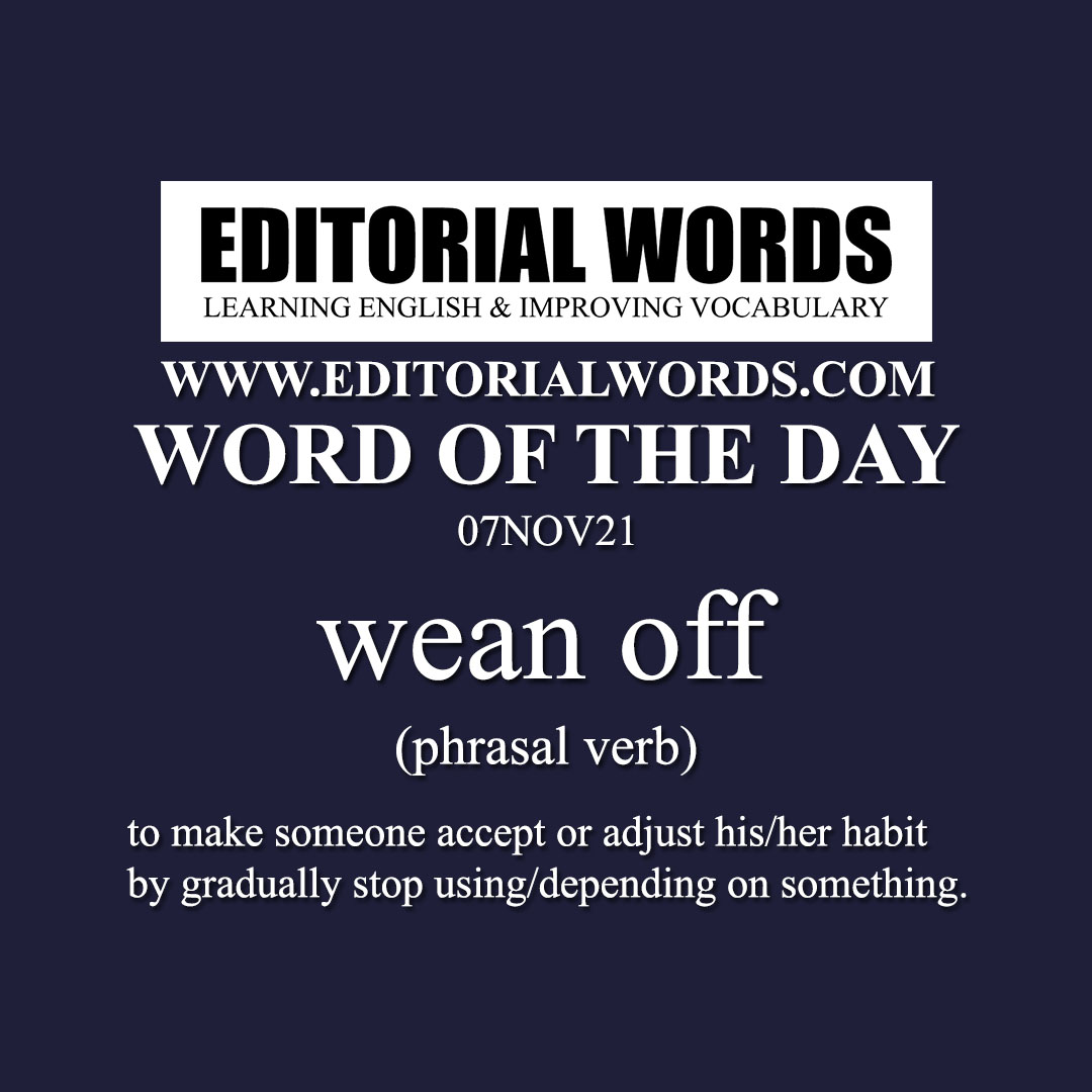 Word of the Day (wean off)-07NOV21