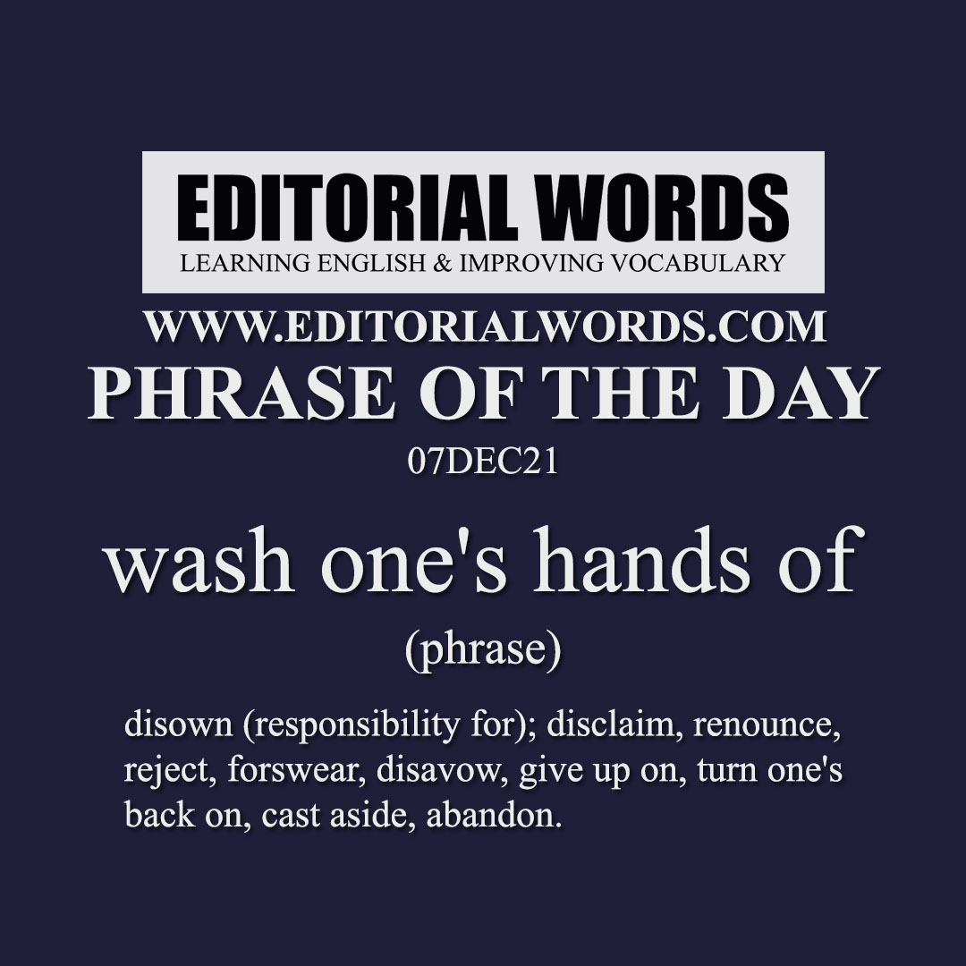 Phrase of the Day (wash one's hands of)-07DEC21