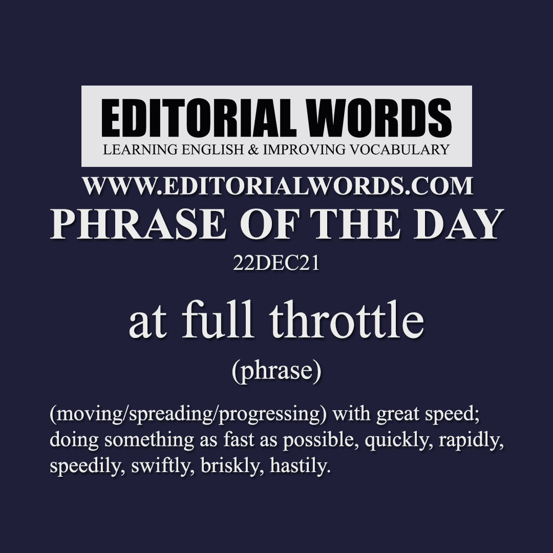 Phrase of the Day (at full throttle)-22DEC21 Phrase of the Day (at full throttle)-22DEC21