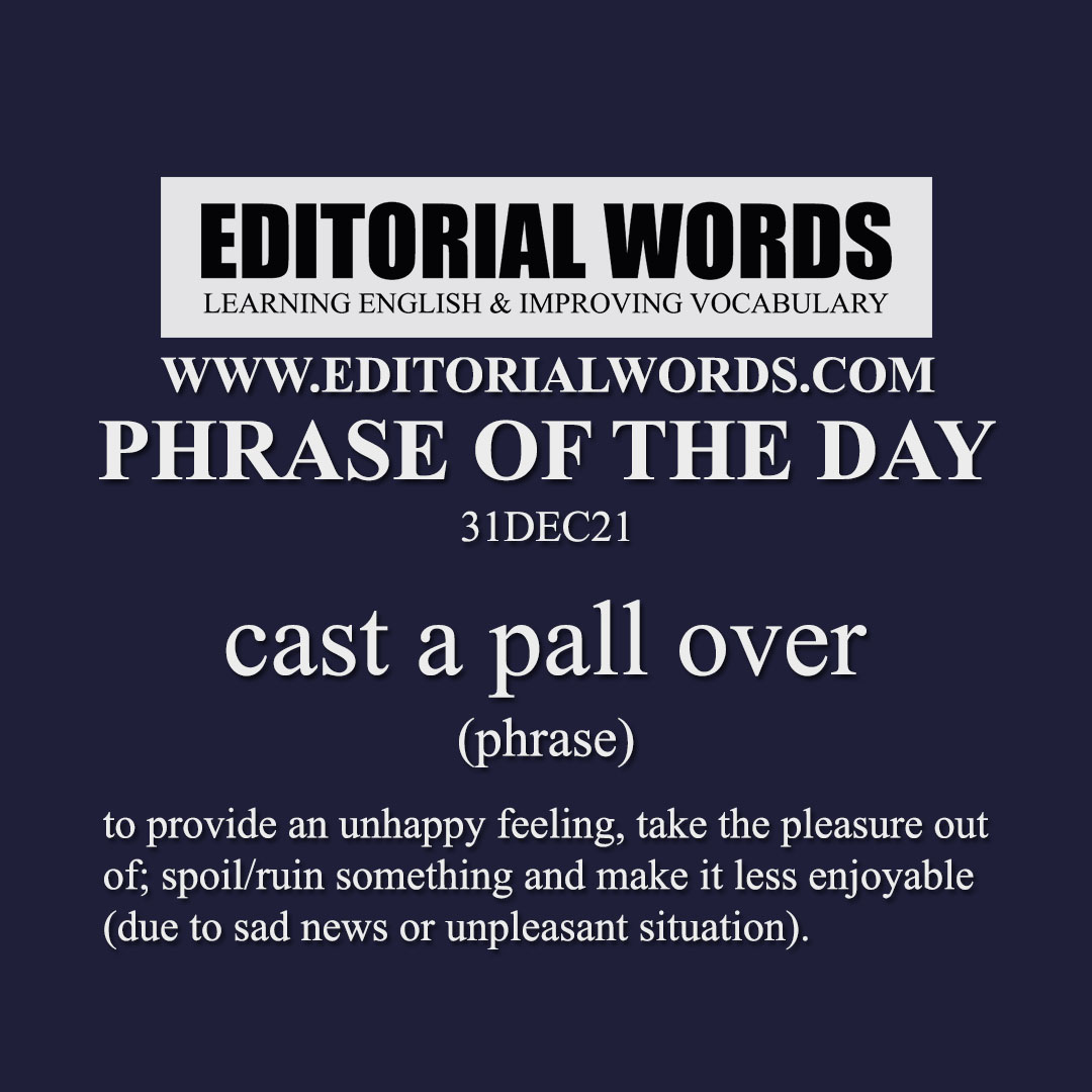 Phrase of the Day (cast a pall over)-31DEC21