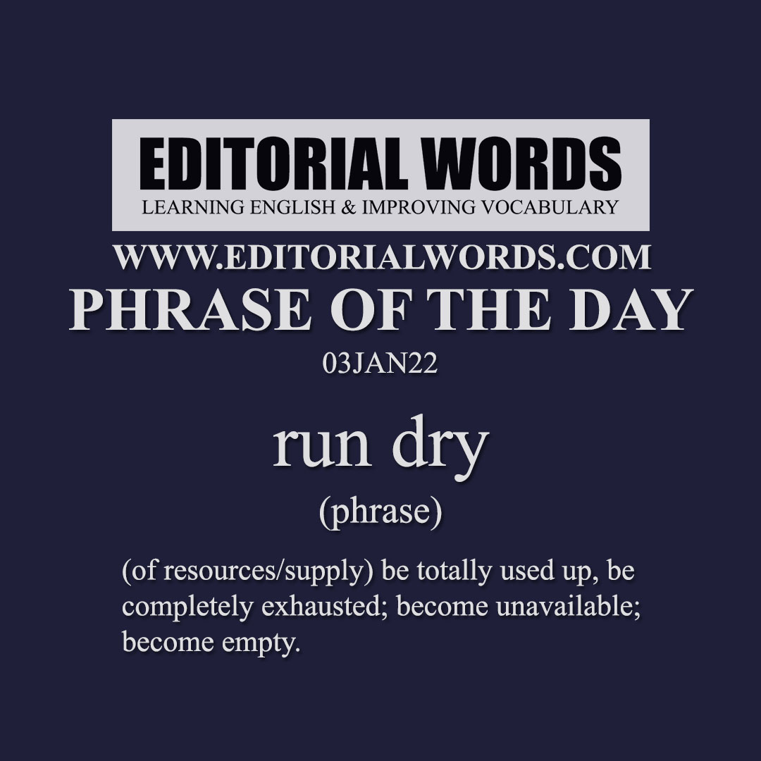 Phrase of the Day (run dry)-03JAN22