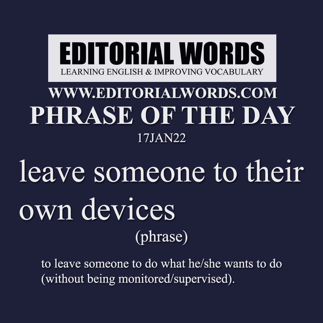 Phrase of the Day (leave someone to their own devices)-17JAN22 Phrase of the Day (leave someone to their own devices)-17JAN22