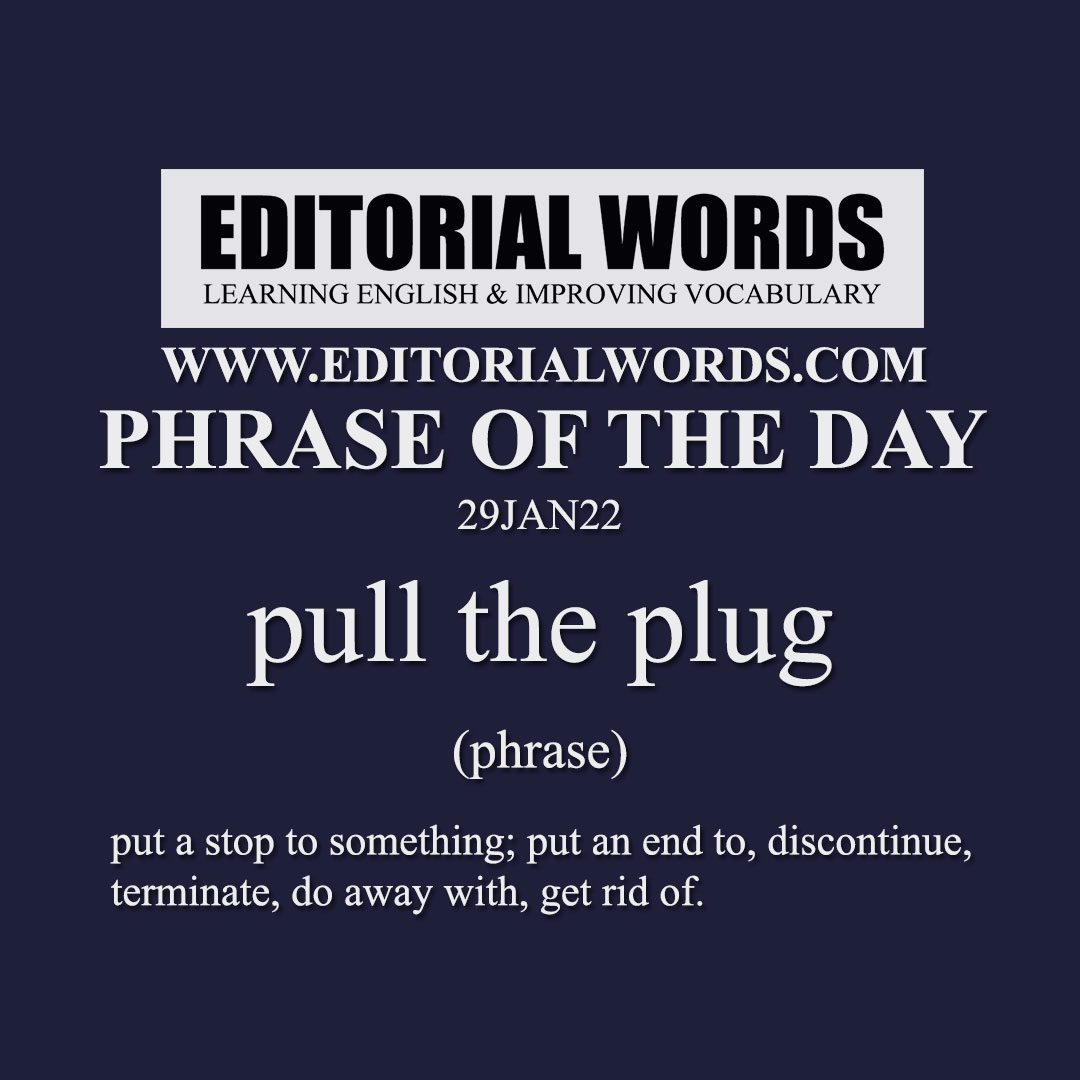 Phrase of the Day (pull the plug)-29JAN22