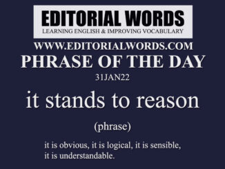 Phrase of the Day (it stands to reason)-31JAN22