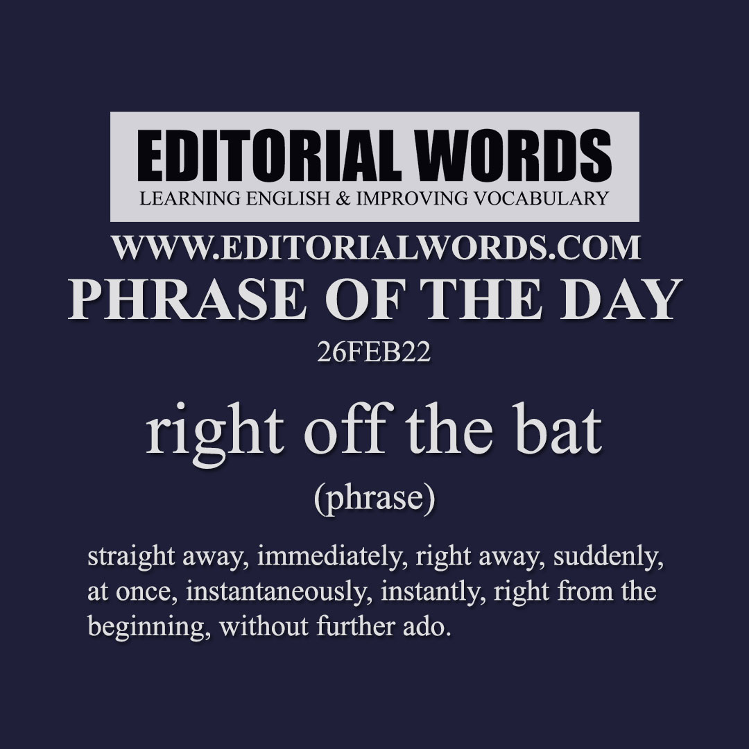 Phrase of the Day (right off the bat)-26FEB22
