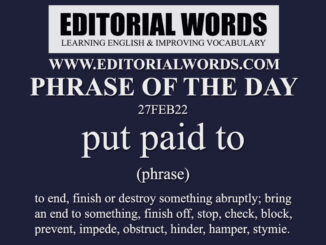 Phrase of the Day (put paid to)-27FEB22