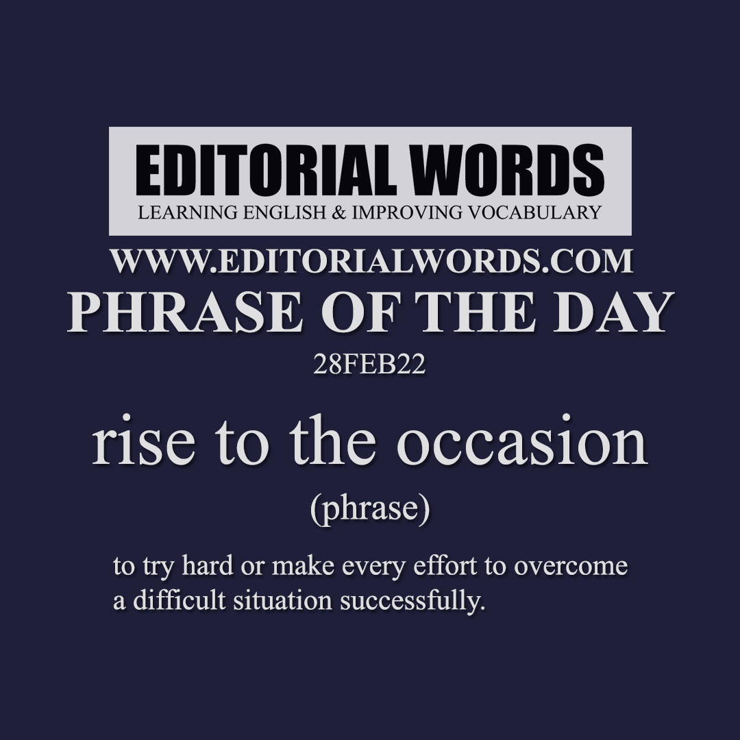 Phrase of the Day (rise to the occasion)-28FEB22