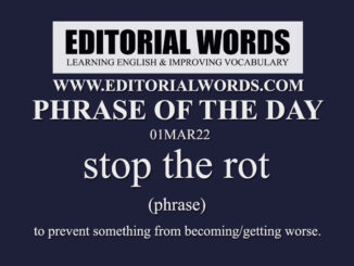 Phrase of the Day (stop the rot)-01MAR22
