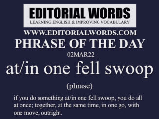Phrase of the Day (at/in one fell swoop)-02MAR22