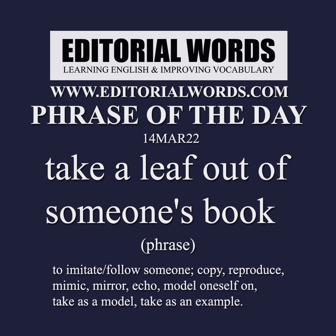 Phrase of the Day (take a leaf out of someone's book)-14MAR22