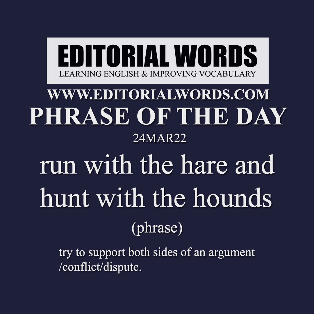 Phrase of the Day (run with the hare and hunt with the hounds)-24MAR22 Phrase of the Day (run with the hare and hunt with the hounds)-24MAR22