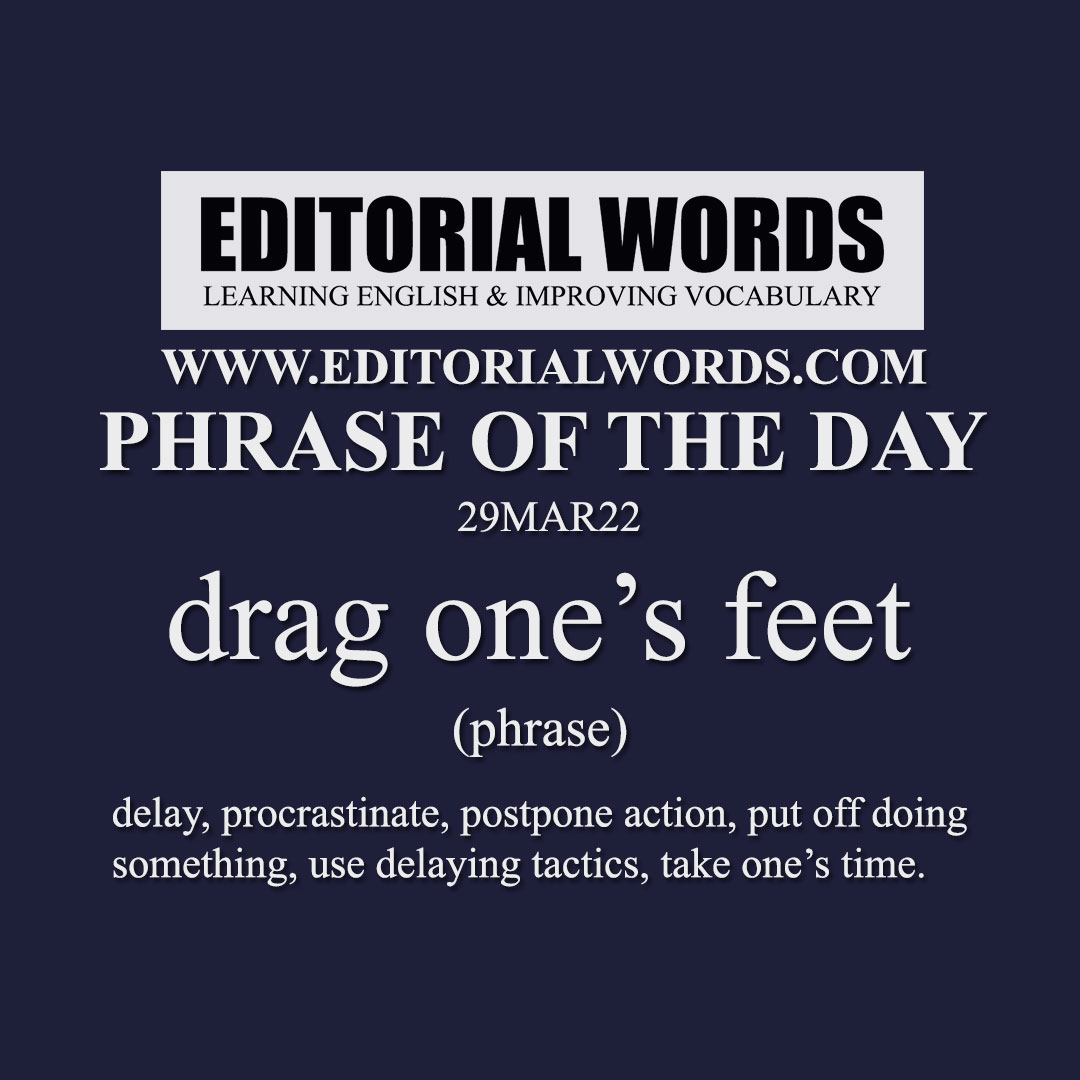 Phrase of the Day (drag one’s feet)-29MAR22