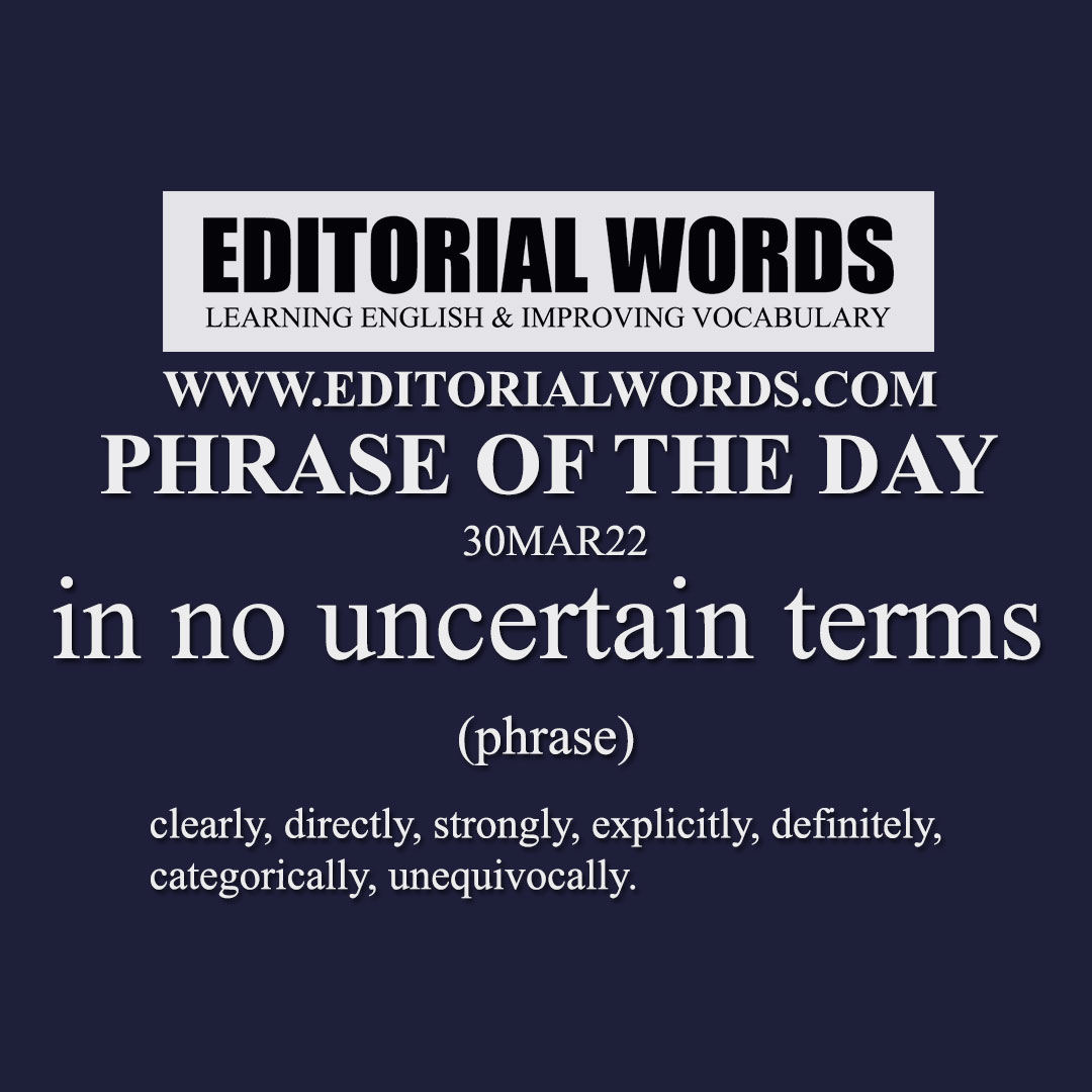 Phrase of the Day (in no uncertain terms)-30MAR22