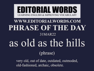 Phrase of the Day (as old as the hills)-31MAR22