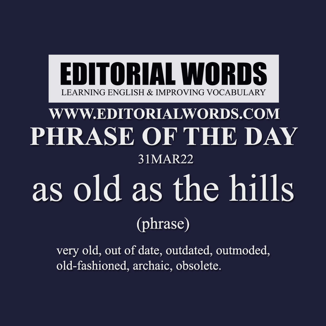 Phrase of the Day (as old as the hills)-31MAR22
