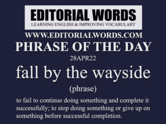 Phrase of the Day (fall by the wayside)-28APR22